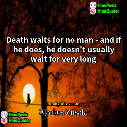 Markus Zusak Quotes | Death waits for no man - and